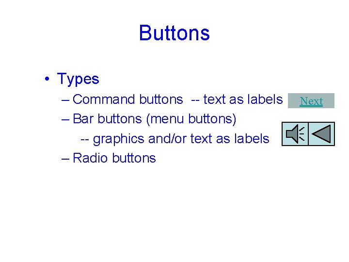 Buttons • Types – Command buttons -- text as labels – Bar buttons (menu