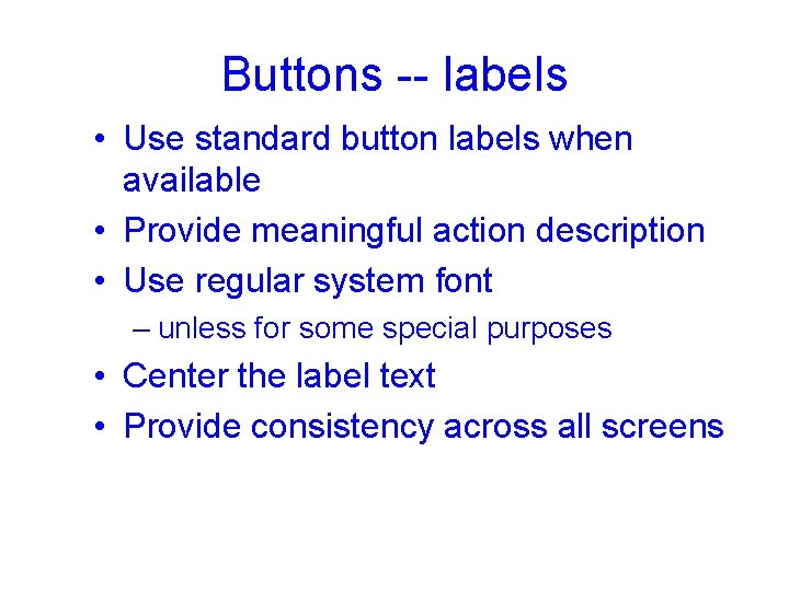 Buttons -- labels • Use standard button labels when available • Provide meaningful action