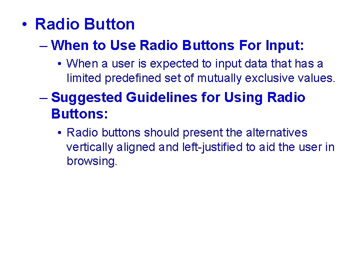  • Radio Button – When to Use Radio Buttons For Input: • When