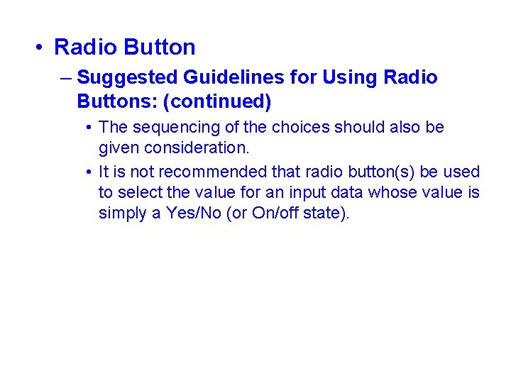  • Radio Button – Suggested Guidelines for Using Radio Buttons: (continued) • The