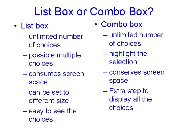 List Box or Combo Box? • List box – unlimited number of choices –