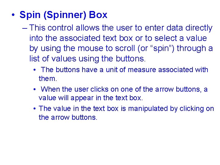  • Spin (Spinner) Box – This control allows the user to enter data