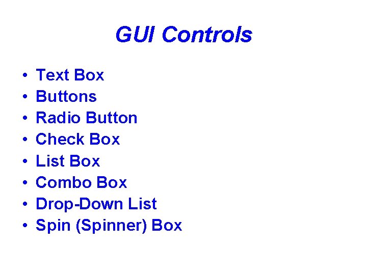 GUI Controls • • Text Box Buttons Radio Button Check Box List Box Combo