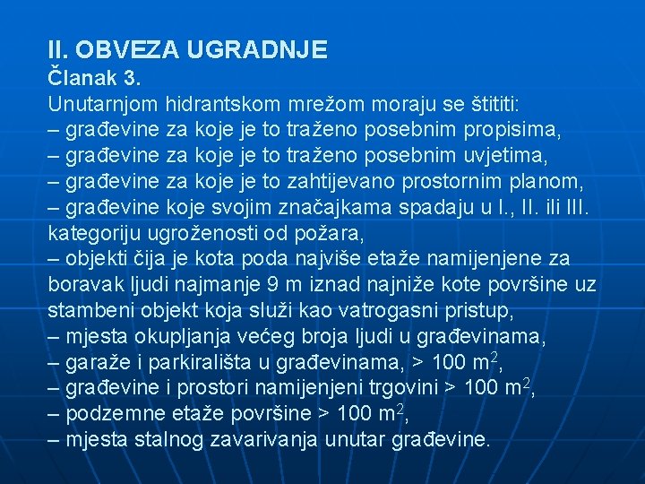 II. OBVEZA UGRADNJE Članak 3. Unutarnjom hidrantskom mrežom moraju se štititi: – građevine za