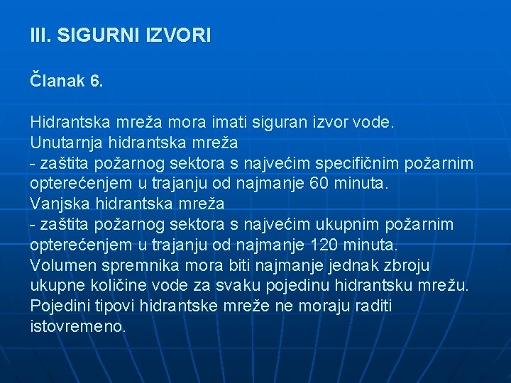 III. SIGURNI IZVORI Članak 6. Hidrantska mreža mora imati siguran izvor vode. Unutarnja hidrantska