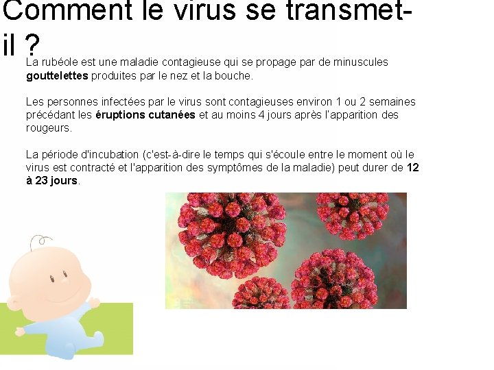 Comment le virus se transmetil ? La rubéole est une maladie contagieuse qui se