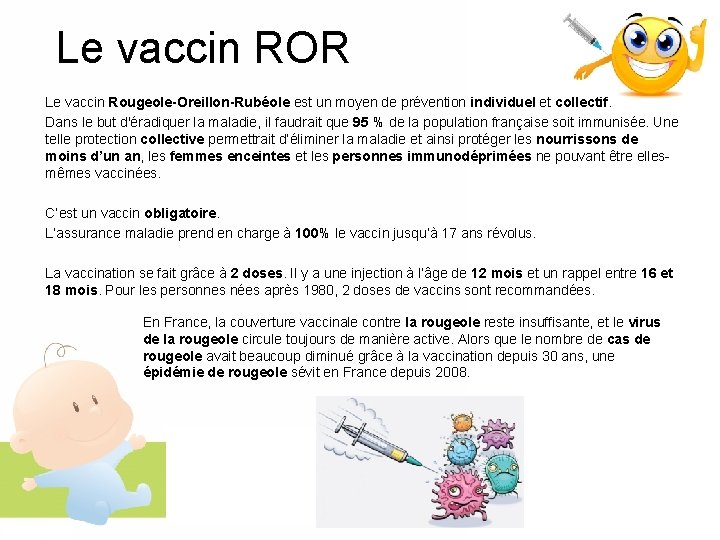 Le vaccin ROR Le vaccin Rougeole-Oreillon-Rubéole est un moyen de prévention individuel et collectif.