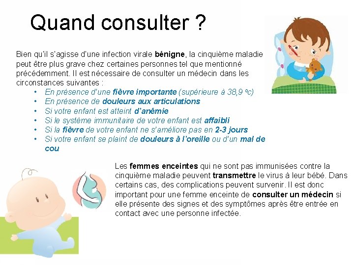 Quand consulter ? Bien qu’il s’agisse d’une infection virale bénigne, la cinquième maladie peut