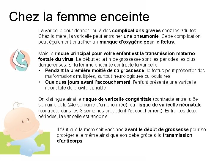 Chez la femme enceinte La varicelle peut donner lieu à des complications graves chez