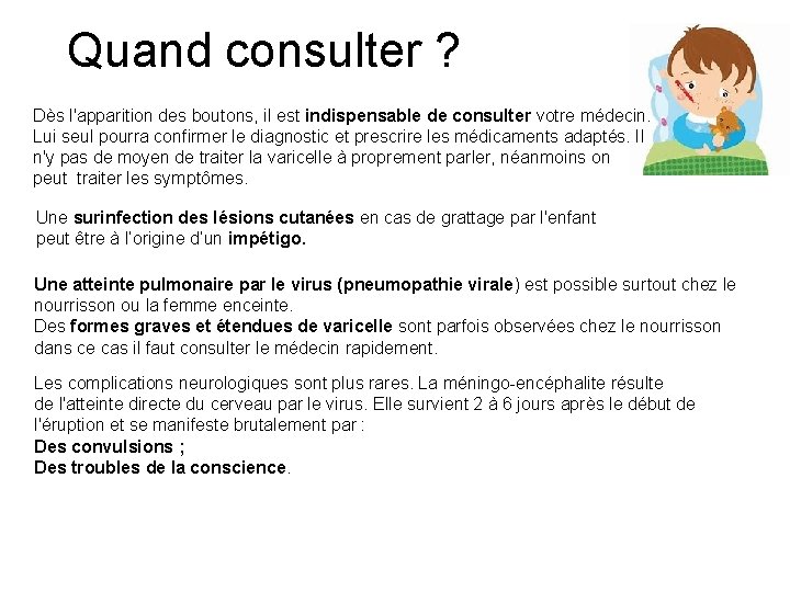 Quand consulter ? Dès l'apparition des boutons, il est indispensable de consulter votre médecin.