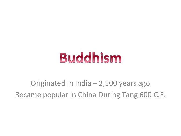 Originated in India – 2, 500 years ago Became popular in China During Tang