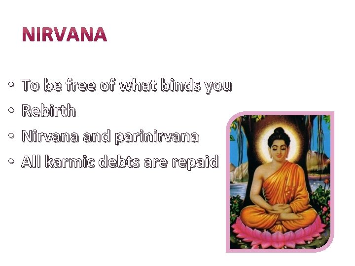  • • To be free of what binds you Rebirth Nirvana and parinirvana