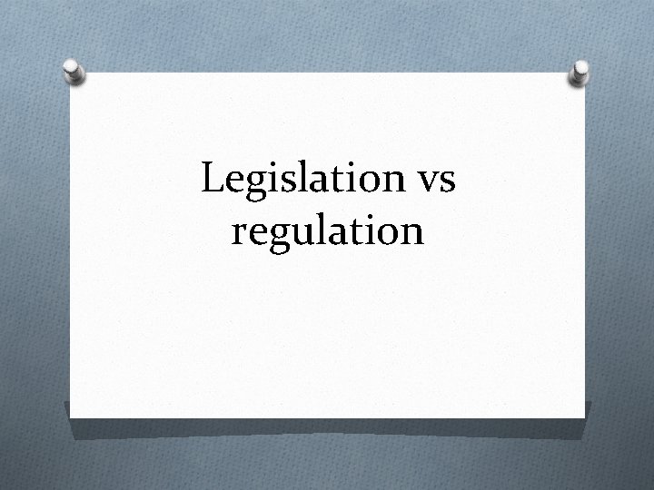 Legislation vs regulation 