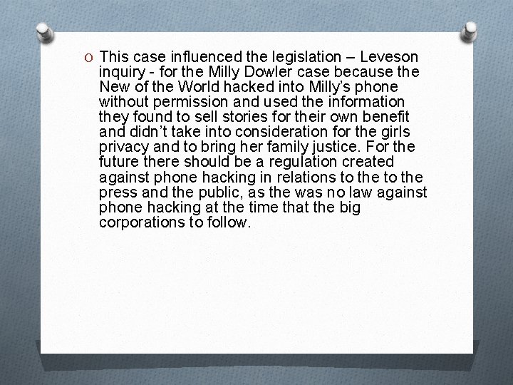 O This case influenced the legislation – Leveson inquiry - for the Milly Dowler