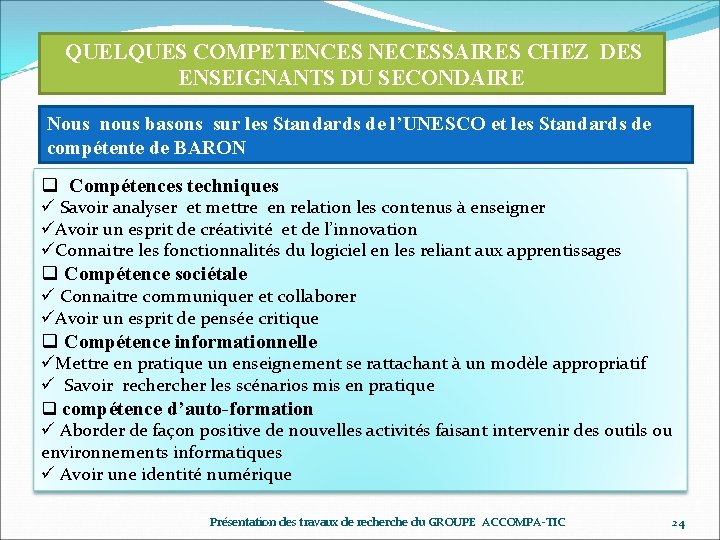 QUELQUES COMPETENCES NECESSAIRES CHEZ DES ENSEIGNANTS DU SECONDAIRE Nous nous basons sur les Standards
