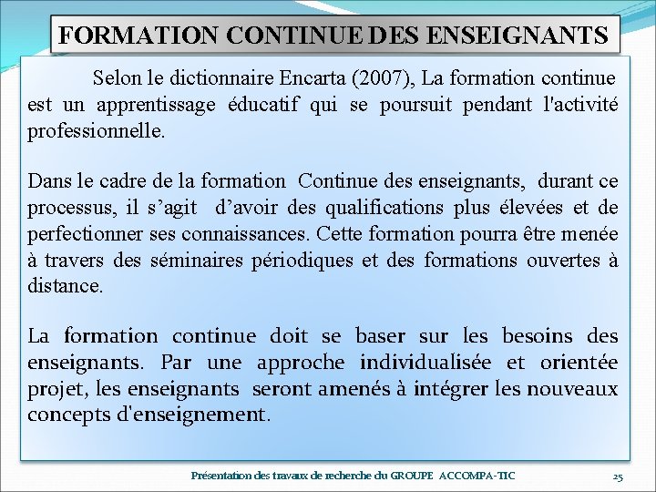 FORMATION CONTINUE DES ENSEIGNANTS Selon le dictionnaire Encarta (2007), La formation continue est un