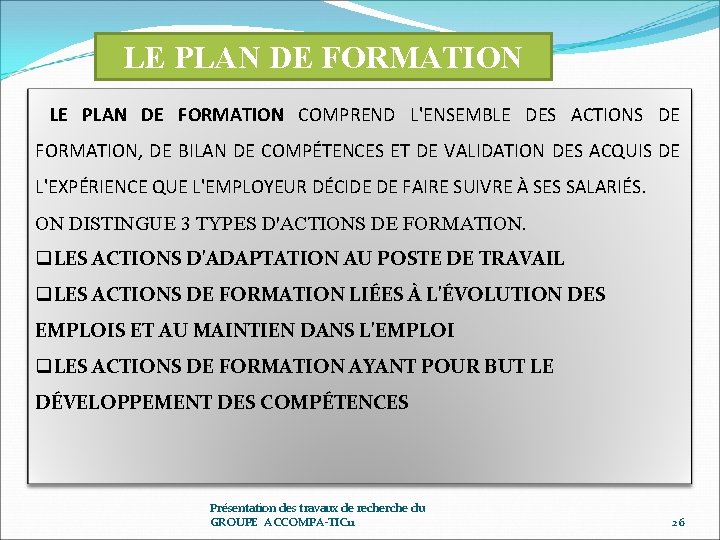 LE PLAN DE FORMATION COMPREND L'ENSEMBLE DES ACTIONS DE FORMATION, DE BILAN DE COMPÉTENCES