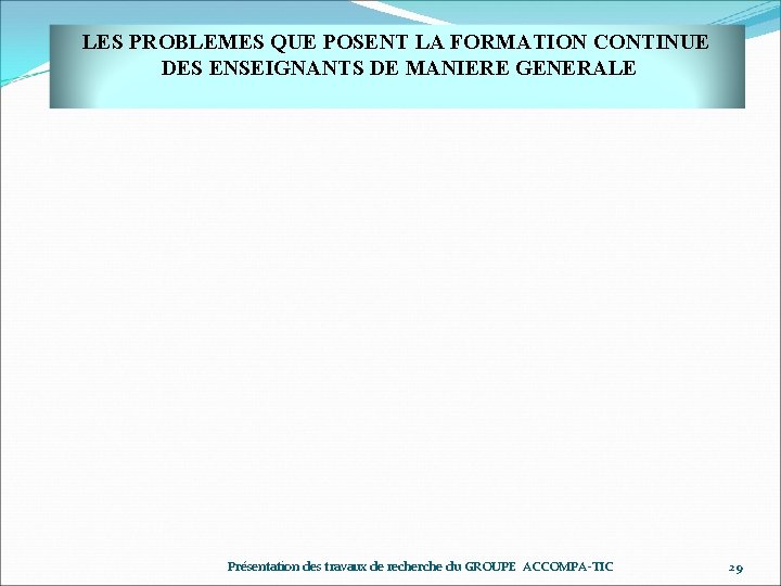 LES PROBLEMES QUE POSENT LA FORMATION CONTINUE DES ENSEIGNANTS DE MANIERE GENERALE Présentation des