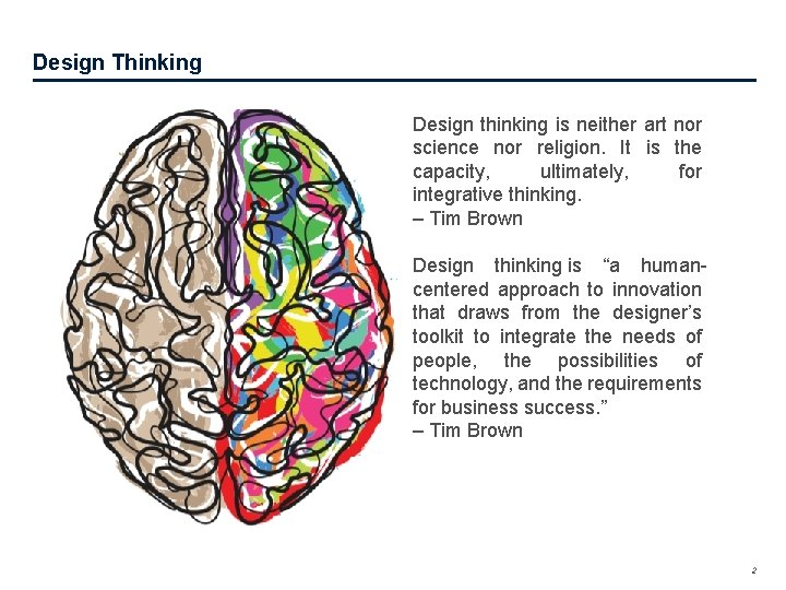 Design Thinking Design thinking is neither art nor science nor religion. It is the