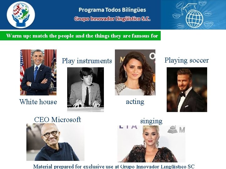 Warm up: match the people and the things they are famous for Playing soccer