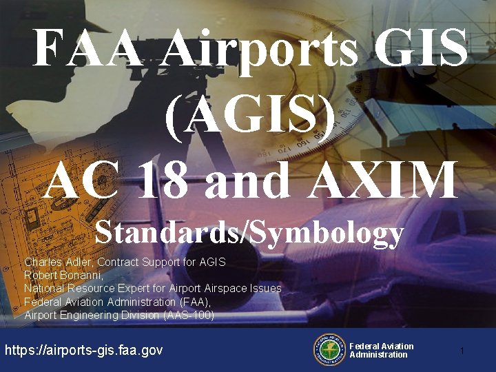 FAA Airports GIS (AGIS) AC 18 and AXIM Standards/Symbology Charles Adler, Contract Support for