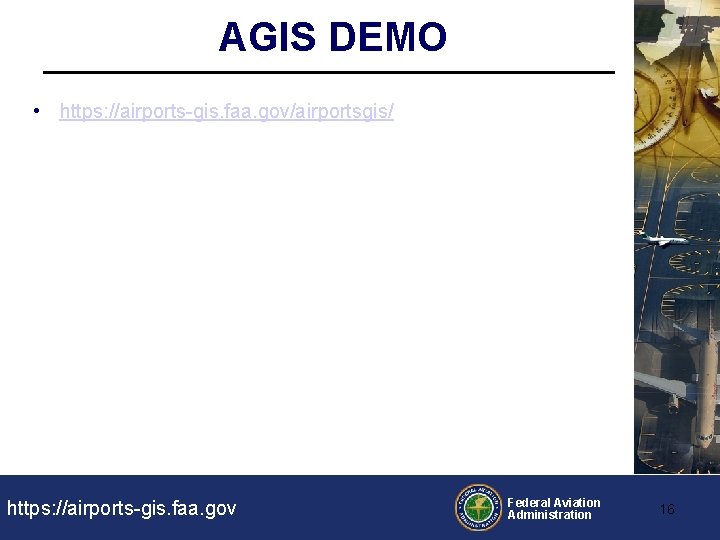 AGIS DEMO • https: //airports-gis. faa. gov/airportsgis/ https: //airports-gis. faa. gov Federal Aviation Administration