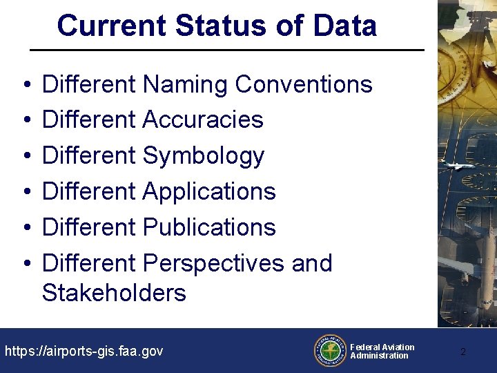 Current Status of Data • • • Different Naming Conventions Different Accuracies Different Symbology