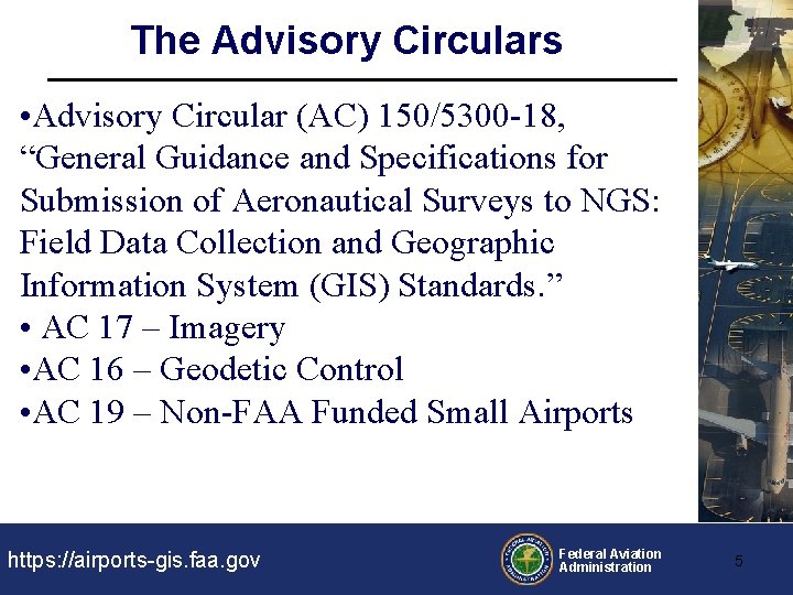 The Advisory Circulars • Advisory Circular (AC) 150/5300 -18, “General Guidance and Specifications for