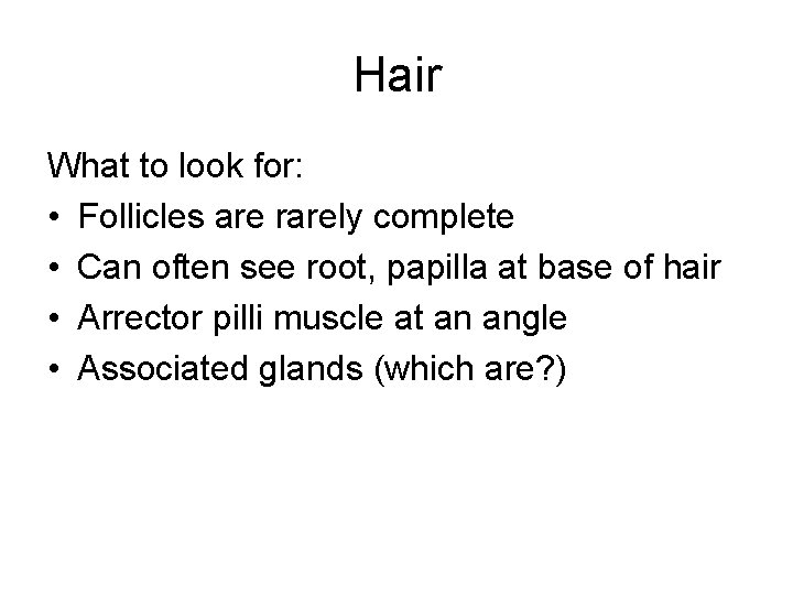 Hair What to look for: • Follicles are rarely complete • Can often see