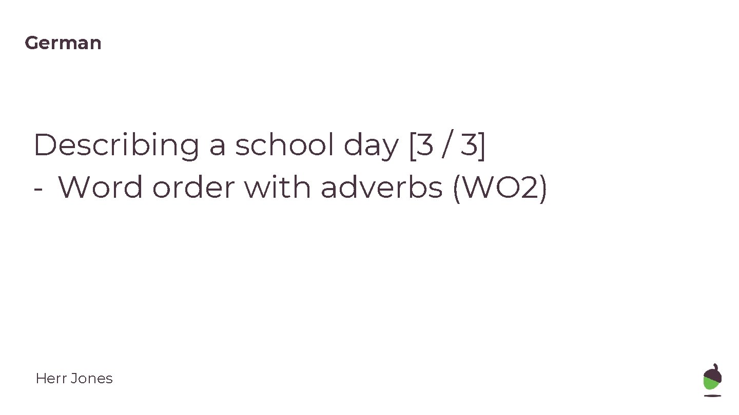 German Describing a school day [3 / 3] - Word order with adverbs (WO