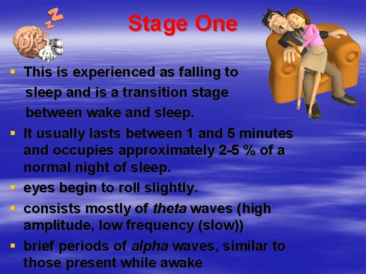 Stage One § This is experienced as falling to sleep and is a transition