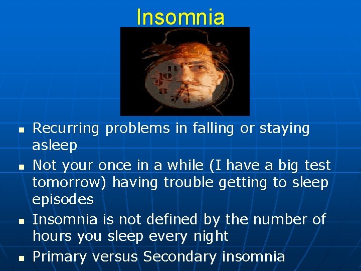 Insomnia n n Recurring problems in falling or staying asleep Not your once in