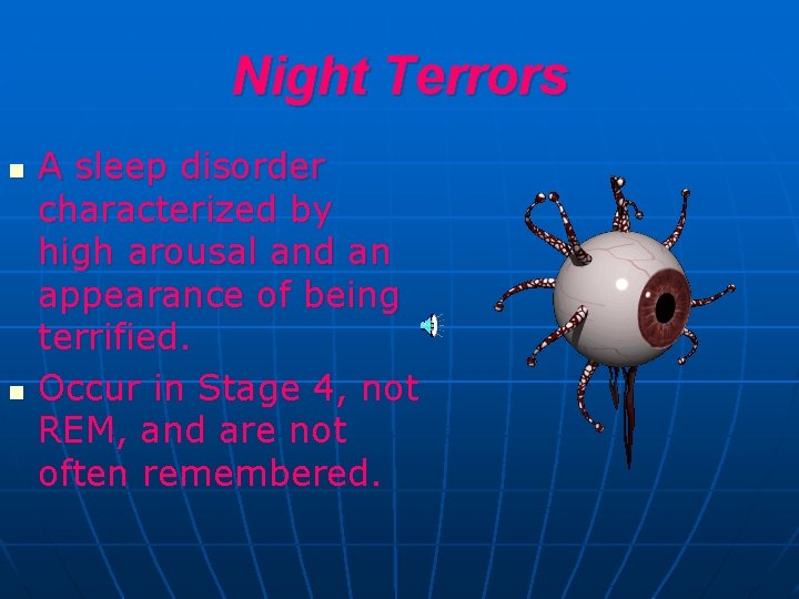 Night Terrors n n A sleep disorder characterized by high arousal and an appearance