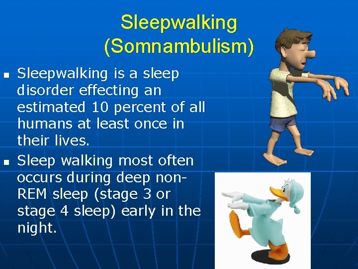 Sleepwalking (Somnambulism) n n Sleepwalking is a sleep disorder effecting an estimated 10 percent