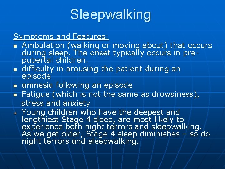 Sleepwalking Symptoms and Features: n Ambulation (walking or moving about) that occurs during sleep.