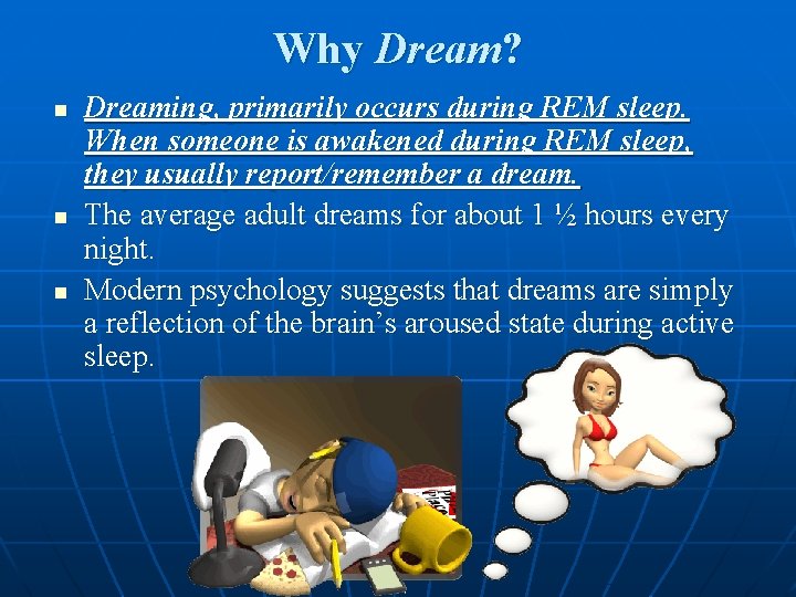 Why Dream? n n n Dreaming, primarily occurs during REM sleep. When someone is
