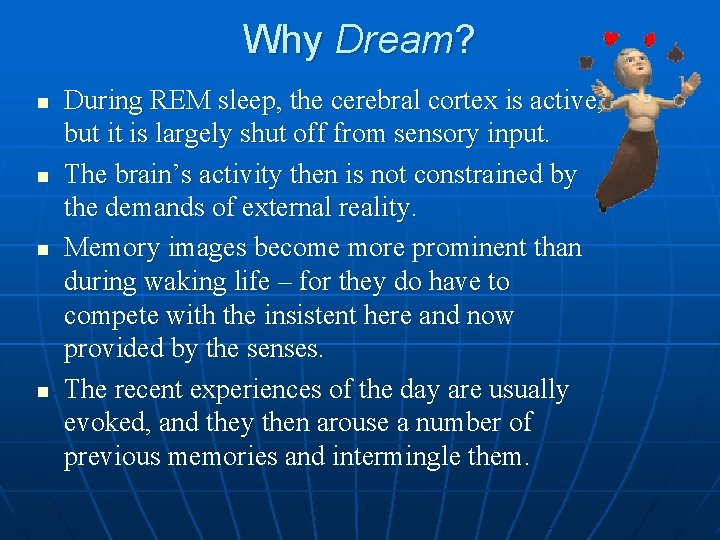 Why Dream? n n During REM sleep, the cerebral cortex is active, but it