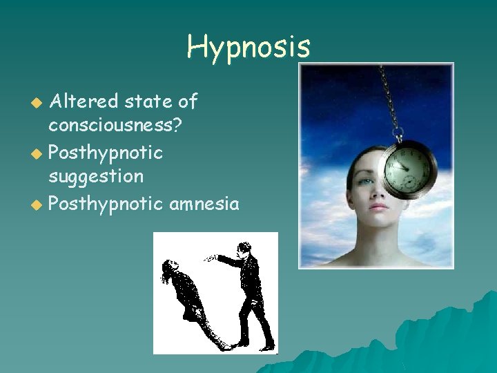 Hypnosis Altered state of consciousness? u Posthypnotic suggestion u Posthypnotic amnesia u 