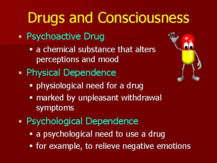 Drugs and Consciousness § Psychoactive Drug § a chemical substance that alters perceptions and