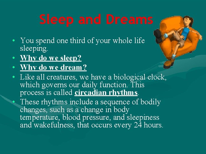 Sleep and Dreams • You spend one third of your whole life sleeping. •