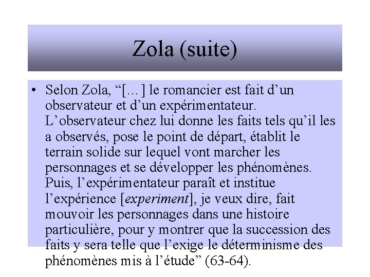 Zola (suite) • Selon Zola, “[…] le romancier est fait d’un observateur et d’un