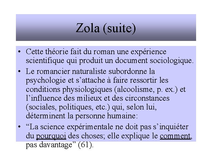 Zola (suite) • Cette théorie fait du roman une expérience scientifique qui produit un