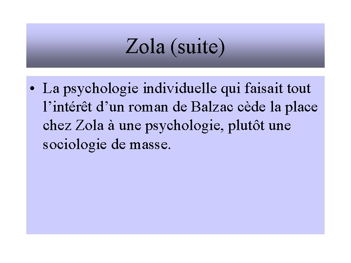 Zola (suite) • La psychologie individuelle qui faisait tout l’intérêt d’un roman de Balzac