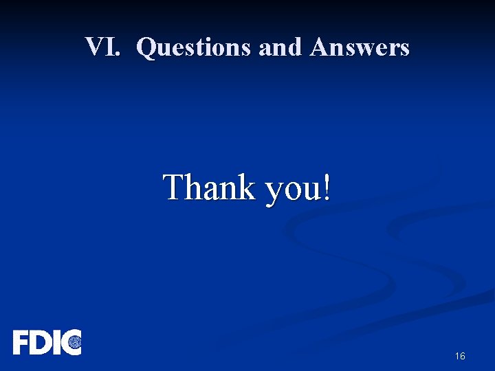 VI. Questions and Answers Thank you! 16 