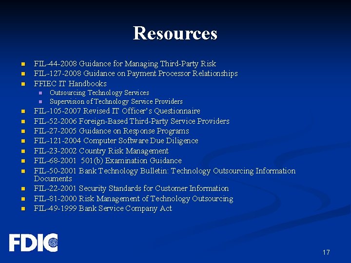 Resources n n n FIL-44 -2008 Guidance for Managing Third-Party Risk FIL-127 -2008 Guidance