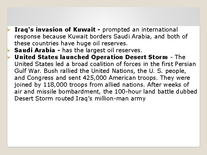 Iraq's invasion of Kuwait - prompted an international response because Kuwait borders Saudi Arabia,