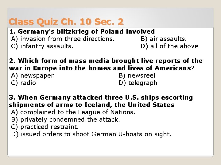 Class Quiz Ch. 10 Sec. 2 1. Germany's blitzkrieg of Poland involved A) invasion