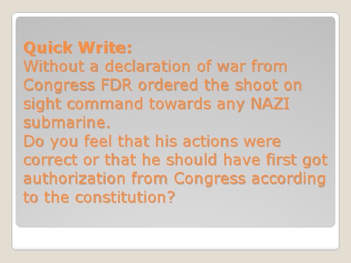 Quick Write: Without a declaration of war from Congress FDR ordered the shoot on