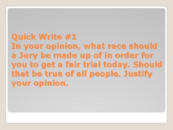 Quick Write #1 In your opinion, what race should a Jury be made up