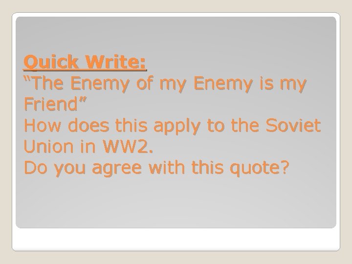 Quick Write: “The Enemy of my Enemy is my Friend” How does this apply